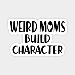 Weird Moms build Character Magnet