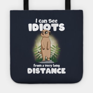 I can see idiots from a very long distance Meerkat Tote