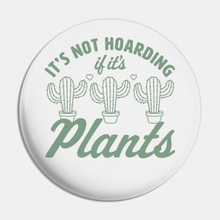 It's Not Hoarding if It's Plants - Cactus Lover Plant Lover Pin