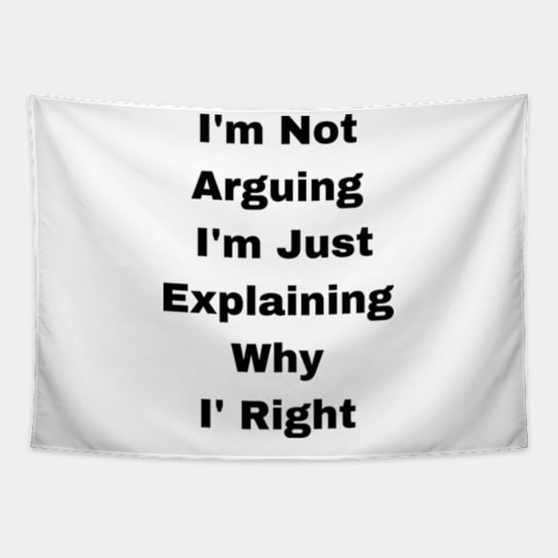 I'm Not Arguing  I'm Just Explaining Why  I' Right Tapestry by dany artist