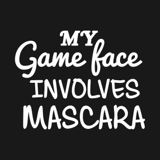 My Game Face Involves Mascara T-Shirt