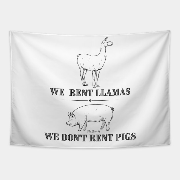 We Rent Llamas, We Don't Rent Pigs Tapestry by The Farm.ily