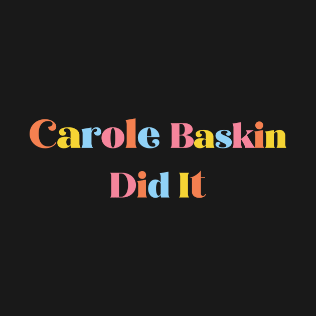 Carole Baskin Did It by WMKDesign