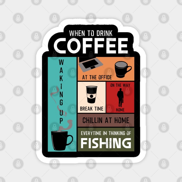 Drink Coffee Everytime im thinking of fishing Magnet by HCreatives