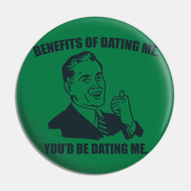 The Benefits of Dating Me Pin by n23tees