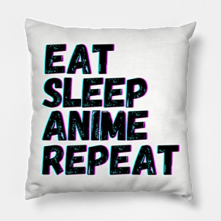 Eat Sleep Anime Repeat Pillow