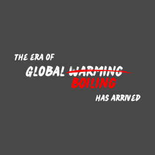 The era of global warming/boiling has arrived T-Shirt