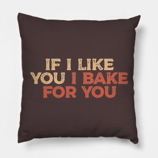 If I Like You I Bake For You - Warm and Earthy Baker Pillow