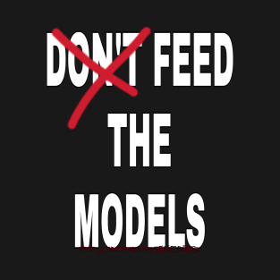 Feed the Models T-Shirt