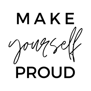 MAKE yourself PROUD Quotes Black Typography T-Shirt