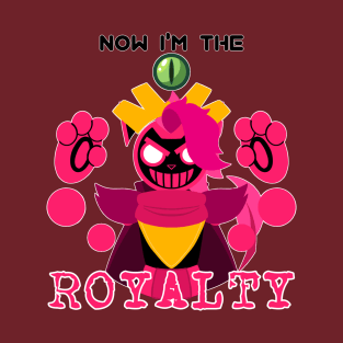 Now I'm the ROYALTY T-Shirt