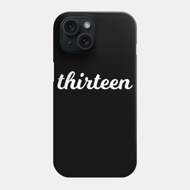 Thirteen T-Shirt - 13th Birthday Gift Tee for Boys & Girls Phone Case by Ilyashop