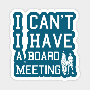 I cant I have a board meeting, funny surf design beach design Magnet