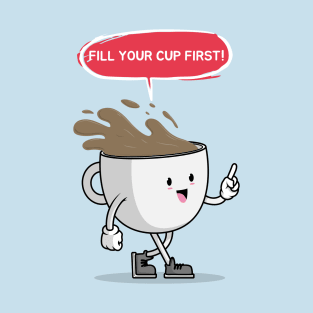 Fill Your Cup First T-Shirt