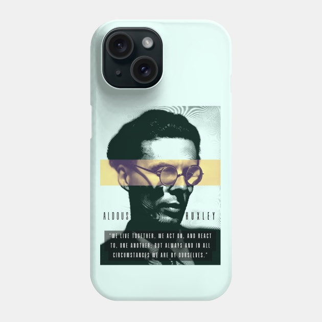 Aldous Leonard Huxley portrait and quote: We live together, we act on, and react to, one another Phone Case by artbleed