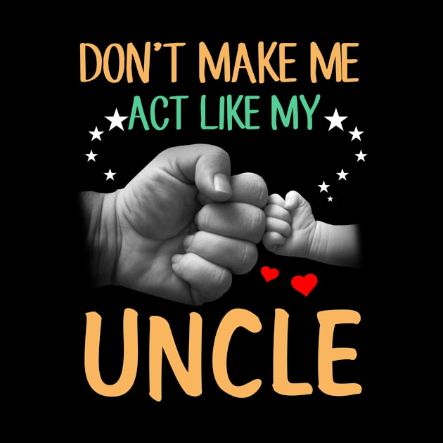 Don't Make Me Act Like My Uncle by heryes store