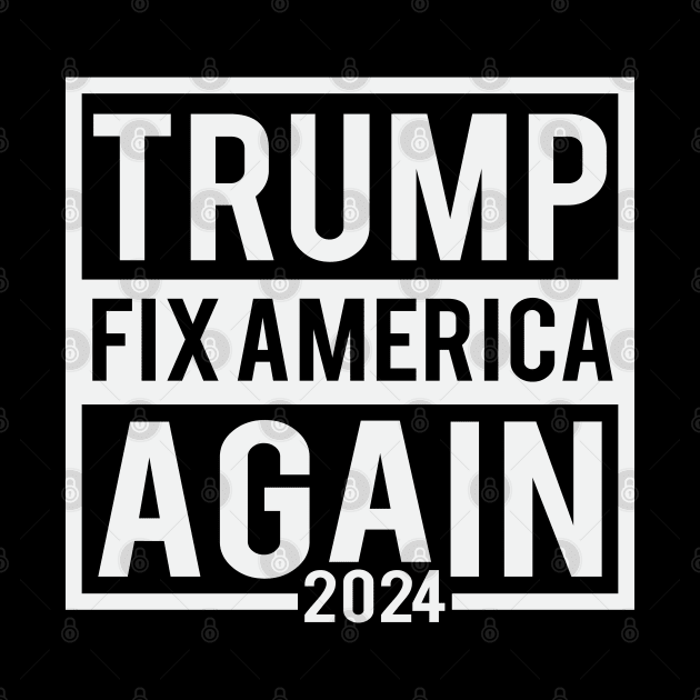 Trump Fix America Again 2024 by Dylante