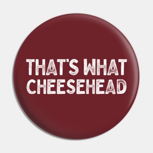 That's What Cheesehead Pin