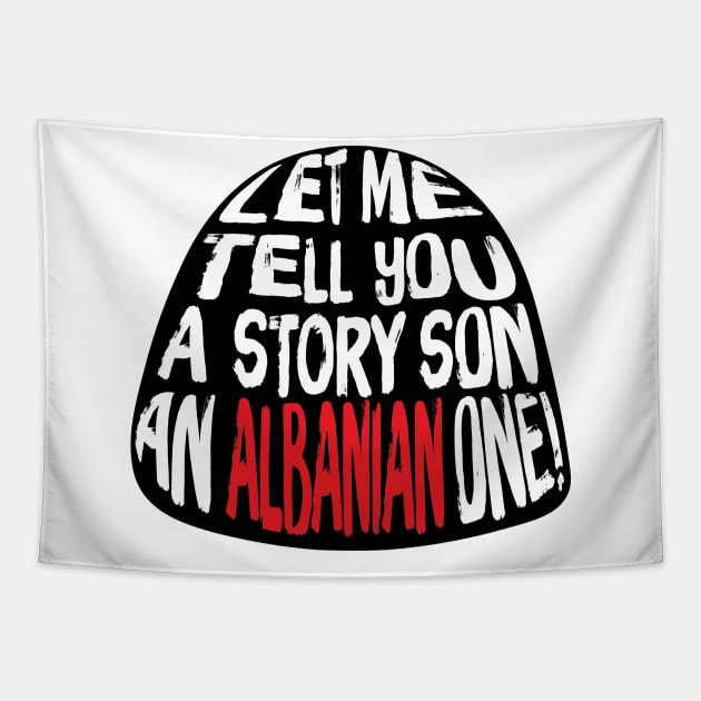 Let me Tell You A Story SON An Albanian ONE! Tapestry by HustlemePite