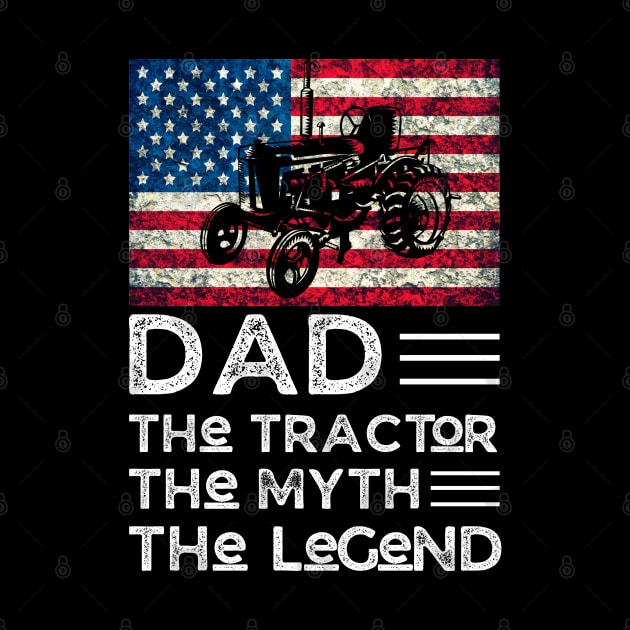 Dad The Tractor The Myth The legend, Tractor Farmer Dad Vintage American Flag by JustBeSatisfied