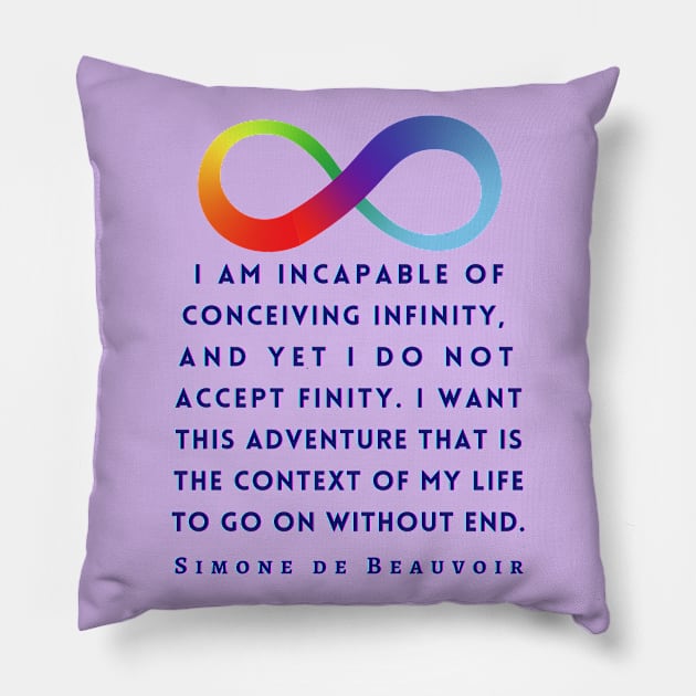 Simone de Beauvoir quote (dark text): I am incapable of conceiving infinity, and yet I do not accept finity. I want this adventure that is the context of my life to go on without end. Pillow by artbleed