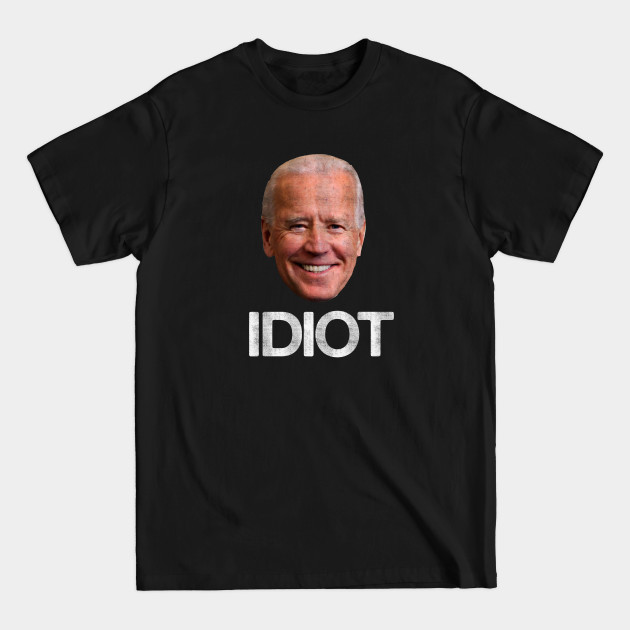 Disover Joe Biden Idiot - Anti Biden - Anti Biden - T-Shirt