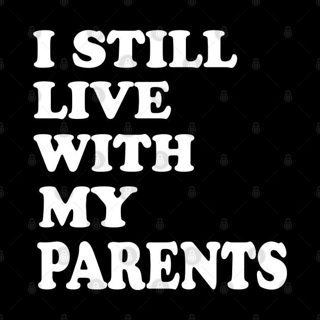 I Still Live With My Parents by WorkMemes