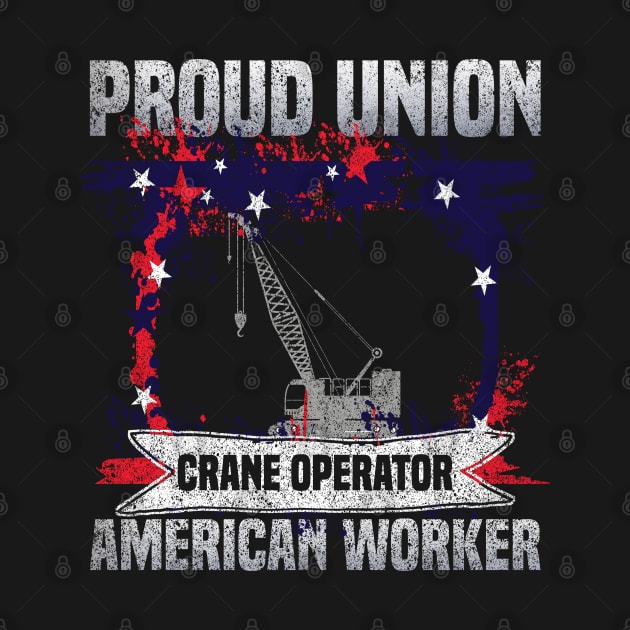 Proud Union Crane Operator American Worker USA Pride by jkshirts