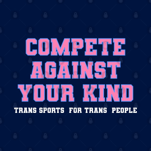 compete Against Your kind - Trans Sports for Trans People by geodesyn