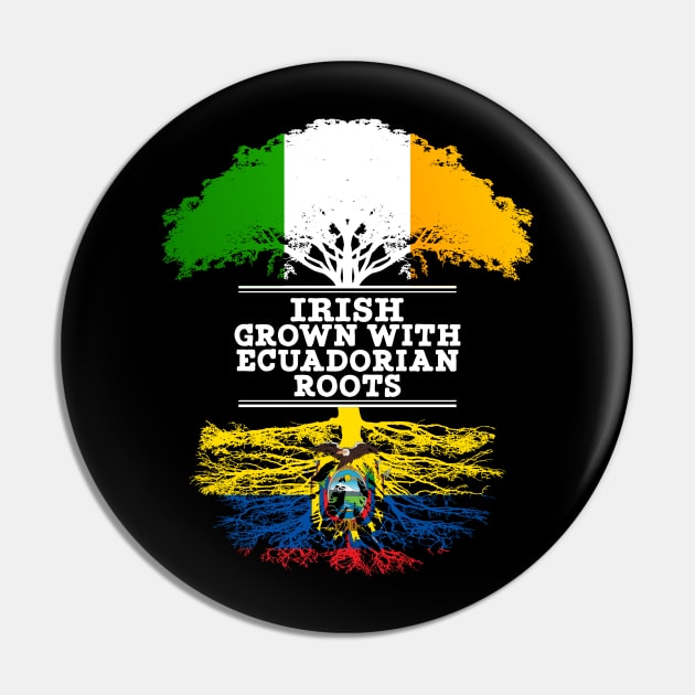 Irish Grown With Ecuadorian Roots - Gift for Ecuadorian With Roots From Ecuador Pin by Country Flags