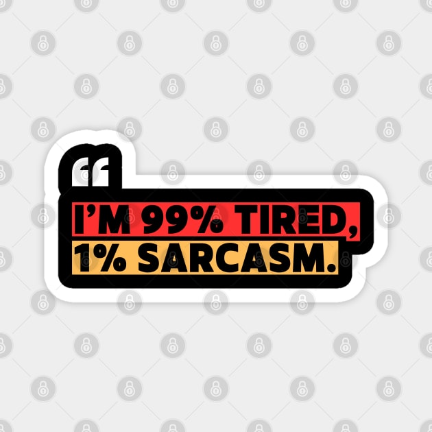 Funny Sarcastic Quote - I’m 99% Tired, 1% Sarcasm Magnet by ilyass's Store 3