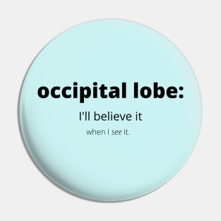 Occipital Lobe: I'll Believe It When I See It Pin