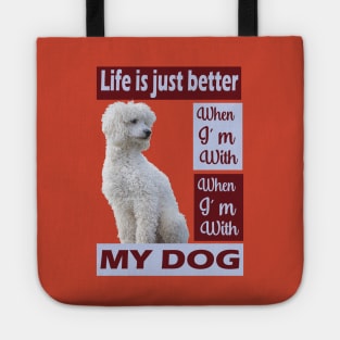 Life is just better when I'm with my Poodle dog Tote