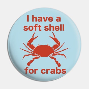 I Have A Soft Shell For Crabs Pin