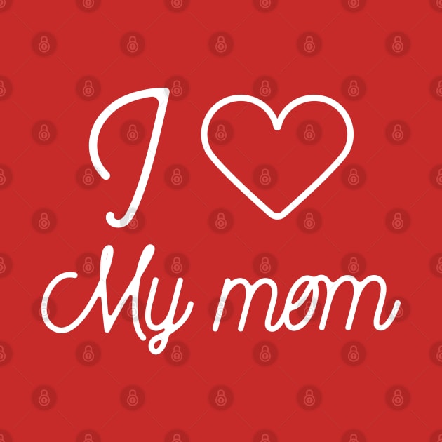 I love my mom- favorite child gift by Creativity Apparel