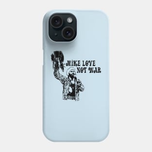 Mike Love Not War Phone Case