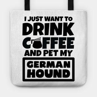 I just want to drink coffee and pet my German Hound Tote