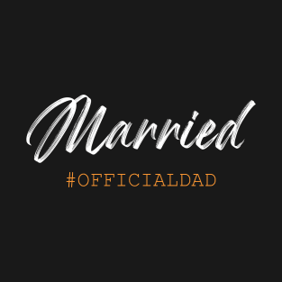 Married, Official Dad T-Shirt