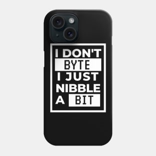 I don't byte, I just nibble a bit Phone Case