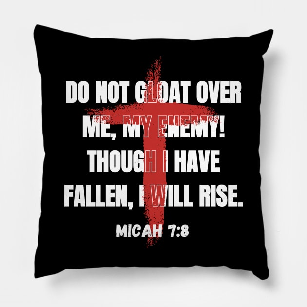 Do not gloat over me, my enemy! Though I have fallen, I will rise Pillow by Tony_sharo