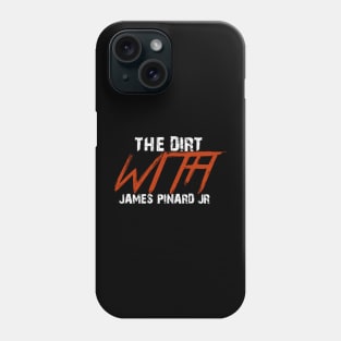 The Dirt with James Pinard Jr Phone Case