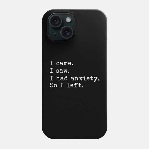 I came I saw I had anxiety so I left Phone Case by LemonBox