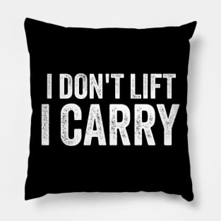 I Dont Lift, i Carry Pillow