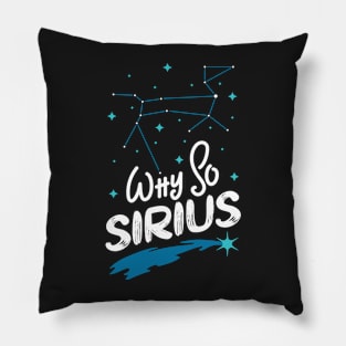 Constellation Quote Why So Sirius? Funny Dog Star Gift Pillow