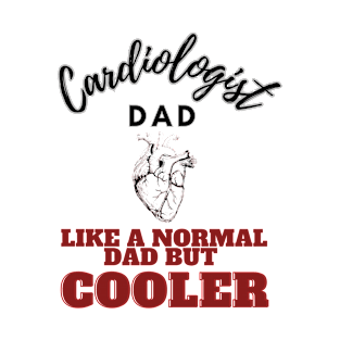 cardiologist dad like a normal dad but cooler T-Shirt