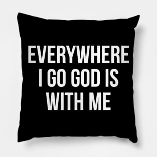 Everywhere I Go God Is With Me Pillow