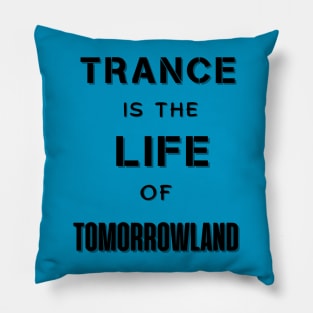 Trance Is The Life Of Tomorrowland.Black Pillow