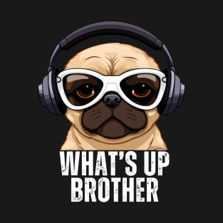 WHAT'S UP BROTHER GAMER DOG T-Shirt