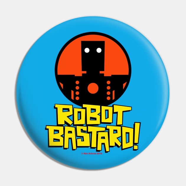 ROBOT BASTARD! Pin by RobSchrab