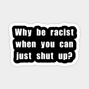 Why be racist when you can just shut up? Magnet